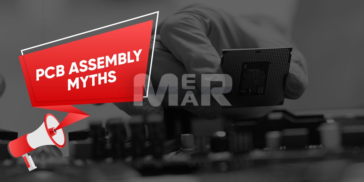 Top 6 PCB Assembly Myths that you should keep in mind - MME